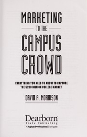 Cover of: Marketing to the campus crowd: everything you need to know to capture the $200 billion college market