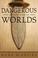 Cover of: Dangerous Worlds