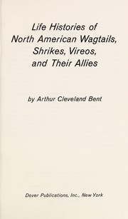 Cover of: Life histories of north american wagtails, shrikes, vireos, and their allies | Arthur Cleveland Bent
