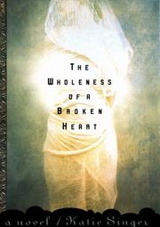 Cover of: The wholeness of a broken heart by Katie Singer