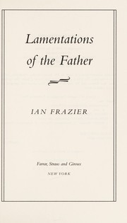 Cover of: Lamentations of the father by Ian Frazier