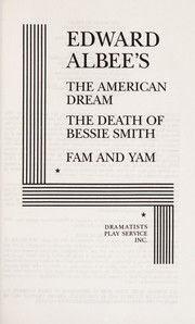 Cover of: The American dream ; The death of Bessie Smith ; Fam and Yam by Edward Albee