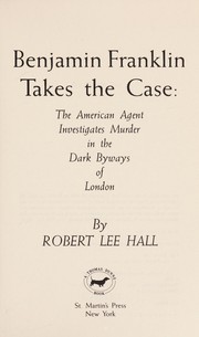 Cover of: Benjamin Franklin takes the case: the American agent investigates murder in the dark byways of London