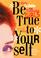 Cover of: Be true to your self