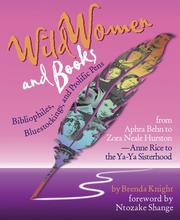 Cover of: Wild Women And Books: Bibliophiles, Bluestockings, & Prolific Pens from Aphra Ben to Zora Neale Hurston and From Anne Rice To the Ya-Ya Sisterhood