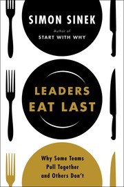 Cover of: Leaders Eat Last: Why Some Teams Pull Together and Others Don't