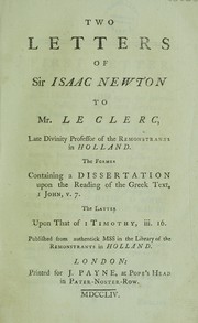 Cover of: Two letters of Sir Isaac Newton to Mr. Le Clerc, late Divinity Professor of the Remonstrants in Holland the former containing a dissertation upon the reading of the Greek text, I John v. 7. The latter upon that of I Timothy iii. 16