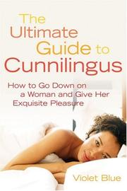 Cover of: The Ultimate Guide to Cunnilingus: How to Go Down on a Woman and Give Her Exquisite Pleasure (Ultimate Guides Series)