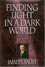 Cover of: Finding light in a dark world by James E. Faust