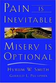 Cover of: Pain Is Inevitable, Misery Is Optional by Hyrum W. Smith, Gerreld L. Pulsipher, Hyrum W. Smith, Gerreld L. Pulsipher