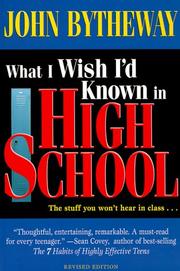 Cover of: What I Wish I'd Known in High School by John Bytheway