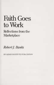 Cover of: Faith goes to work by Robert J. Banks