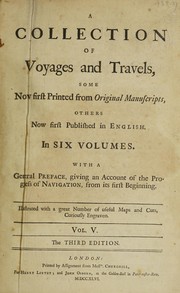 Cover of: A collection of voyages and travels, some now first printed from original manuscripts, others now first published in English. To which is prefixed, an introductory discourse (supposed to be written by the celebrated Mr. Locke) intitled, the whole history of navigation from its original to this time