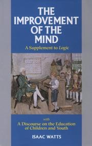 Cover of: The improvement of the mind, or, A supplement to the art of logic by Isaac Watts
