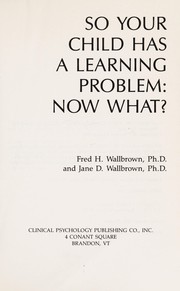 Cover of: So your child has a learning problem by Fred H. Wallbrown