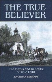 Cover of: The true believer: sermons by Jonathan Edwards on the marks and benefits of true faith