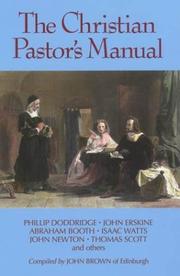 Cover of: The Christian Pastor's Manual: A Selection of Tracts on the Duties, Difficulties, and Encouragements of the Christian Ministry