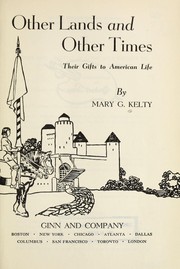 Cover of: Other lands and other times, their gifts to American life | Mary G. Kelty