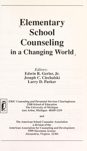 Cover of: Elementary school counseling in a changing world by editors, Edwin R. Gerler, Jr., Joseph C. Ciechalski, Larry D. Parker.
