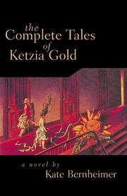 Cover of: The complete tales of Ketzia Gold by Kate Bernheimer