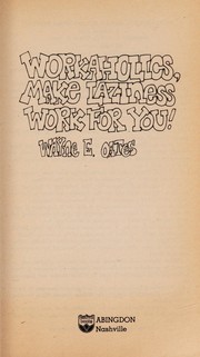 Cover of: Workaholics, make laziness work for you! | Wayne E. Oates