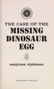 Cover of: The case of the missing dinosaur egg by Martha Freeman