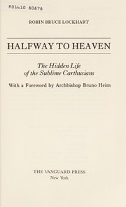 Cover of: Halfway to heaven: the hidden life of the sublime Carthusians