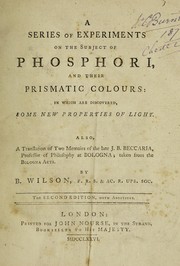 Cover of: A series of experiments relating to phosphori and the prismatic colours they are found to exhibit in the dark | Benjamin Wilson