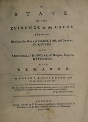 A state of the evidence in the cause between His Grace the Duke of Hamilton, and others, pursuers, and Archibald Douglas, Esquire, defender by Richardson, Robert D.D., prebendary of Lincoln.