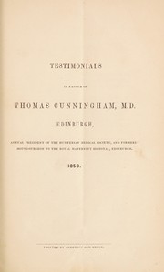Cover of: Testimonials in favour of Thomas Cunningham, M. D. Edinburgh, Annual President of the Hunterian Medical Society, and formerly House-Surgeon to the Royal Maternity Hospital, Edinburgh | 