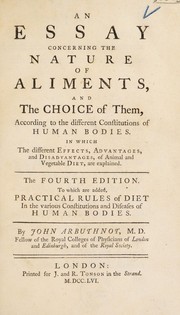 Cover of: An essay concerning the nature of aliments, and the choice of them: according to the different constitutions of human bodies, in which the different effects, advantages, and disadvantages, of animal and vegetable diet, are explained.