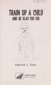 Cover of: Train up a child and be glad you did