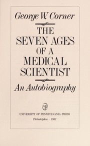 The seven ages of a medical scientist by George Washington Corner