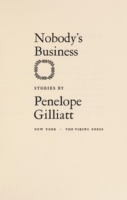 Cover of: Nobody's business; stories. by Penelope Gilliatt