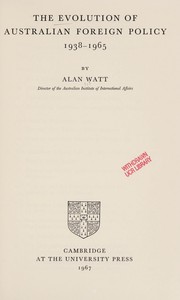 The evolution of Australian foreign policy, 1938-1965 by Alan Stewart Watt