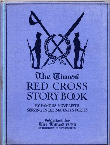 The Times’ Red Cross Story Book by by famous novelists serving in His Majesty's forces ; illustrated