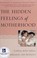 Cover of: The hidden feelings of motherhood