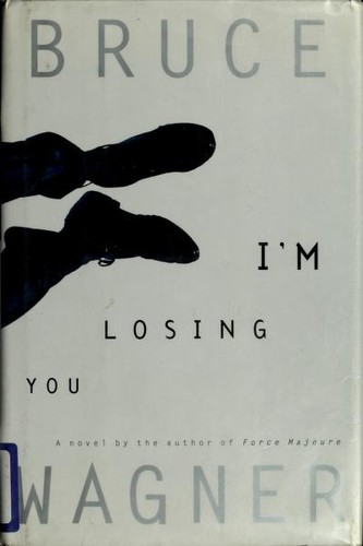 I'm losing you by Bruce Wagner