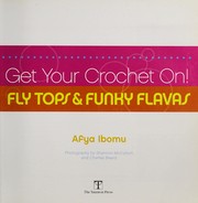 Cover of: Get your crochet on! : fly tops & funky flavas
