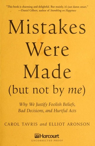 Mistakes Were Made (But Not by Me) by Carol Tavris, Elliot Aronson