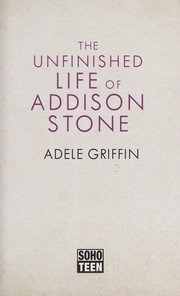 Cover of: The unfinished life of Addison Stone by Adele Griffin