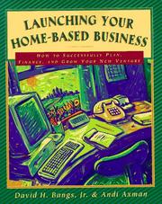 Cover of: Launching your home-based business: how to successfully plan, finance, and grow your venture