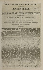 Cover of: The Republican platform: Revised speech of Hon. E. G. Spaulding, of New York, delivered at Buffalo and Washington, at meetings held to ratify the nomination of Abraham Lincoln and Hannibal Hamlin, for president and vice-president