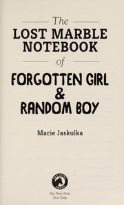 The lost marble notebook of Forgotten Girl and Random Boy by Marie Jaskulka
