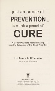 Cover of: Just an ounce of prevention-- is worth a pound of cure: a modern guide to healthful living from the originator of the blood-type diet
