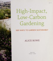 Cover of: High-impact, low-carbon gardening: 1001 ways to garden sustainably