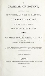 Cover of: A grammar of botany: illustrative of artificial, as well as natural classification, with an explanation of Jussieu's system