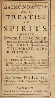 Daimonologia: or, a treatise of spirits. Wherein several places of Scripture are expounded, against the vulgar errors concerning witchcraft, apparitions, etc. To which is added, an appendix, containing some reflections on Mr. Boulton's answer to Dr. Hutchinson's historical essay; entitled The possibility and reality of magick, sorcery and witchcraft demonstrated by Jacques de Daillon