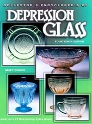 Cover of: Collector's Encyclopedia of Depression Glass (Collector's Encyclopedia of Depression Class, 14th)