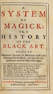 Cover of: A system of magick; or, a history of the black art. Being an historical account of mankind's most early dealing with the Devil; and how the acquaintance on both sides first began... by Daniel Defoe